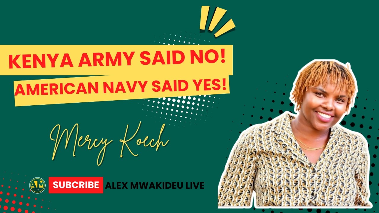 EP 65 || MERCY KOECH || KENYA ARMY SAID NO!! AMERICAN NAVY SAID YES!!