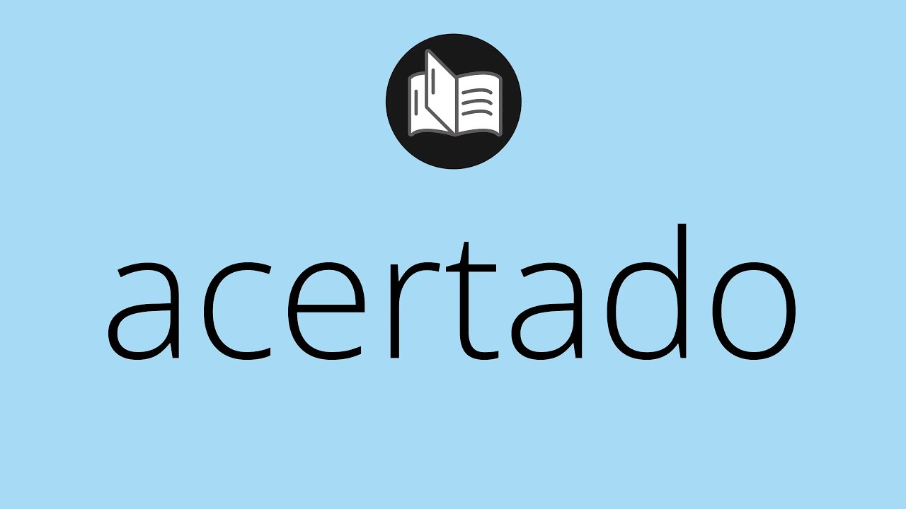 Que significa ACERTADO &bull; acertado SIGNIFICADO &bull; acertado DEFINICI&Oacute;N &bull; Que es ACERTADO