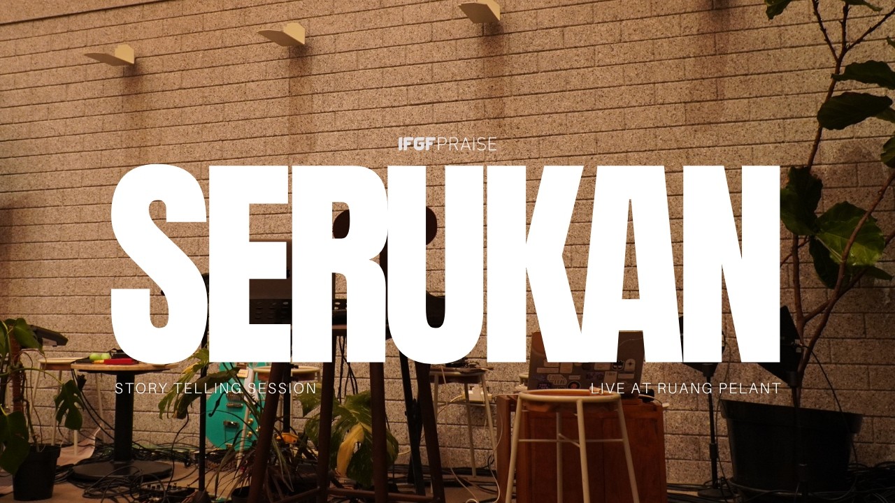 SERUKAN (Story Telling Session - Live at Ruang Pelant) - IFGF Praise