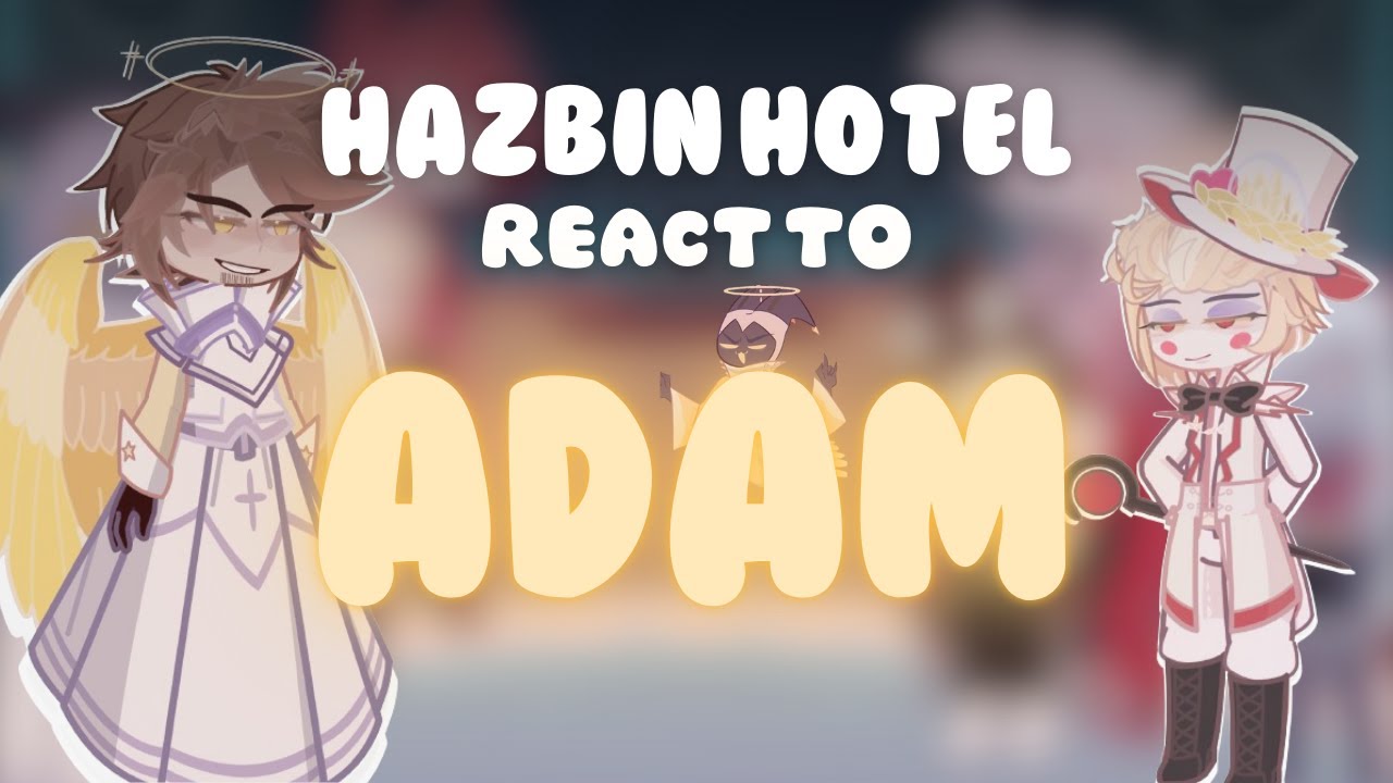 HAZBIN HOTEL react to ADAM | (adamsapple?) ★