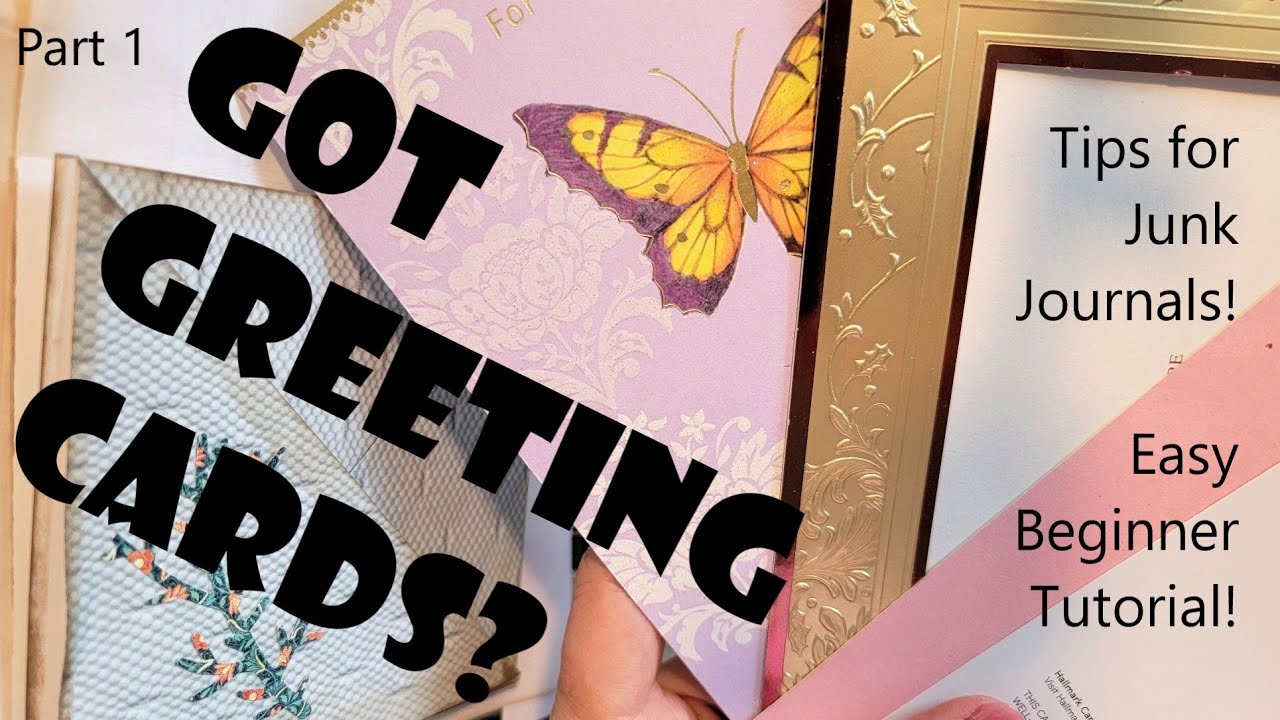 GOT GREETING CARDS? Part 1 Beginner Tutorial - Tips for Junk Journals Using Greeting Cards!