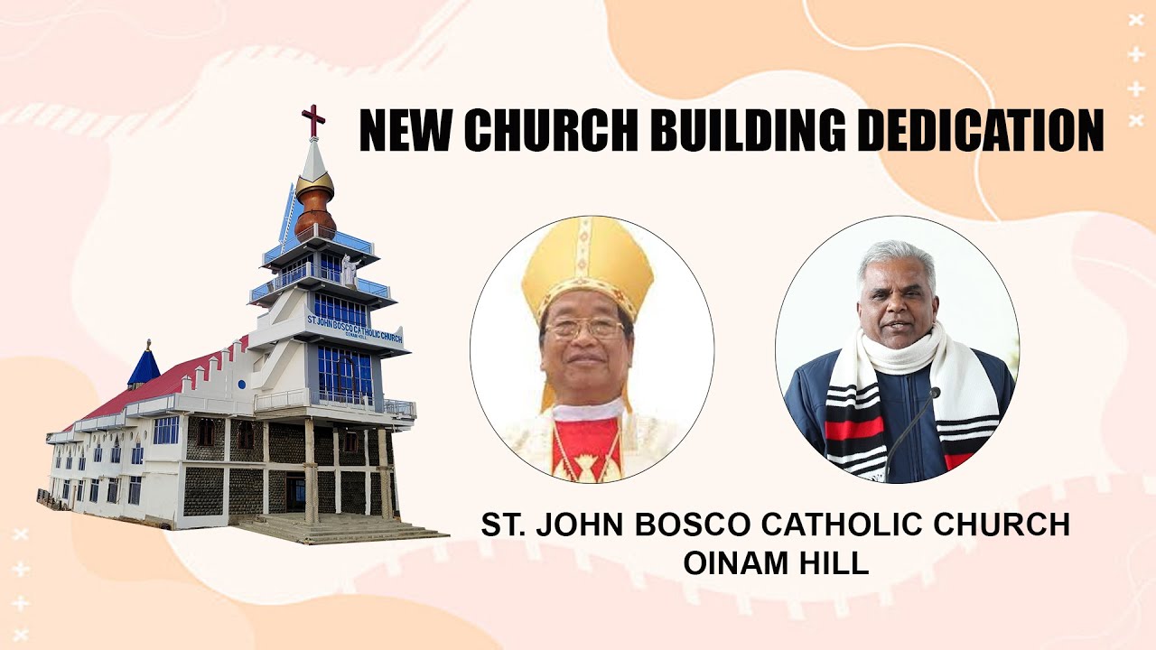 NEW CHURCH BUILDING DEDICATION |ST. JOHN BOSCO CATHOLIC CHURCH | OINAM HILL