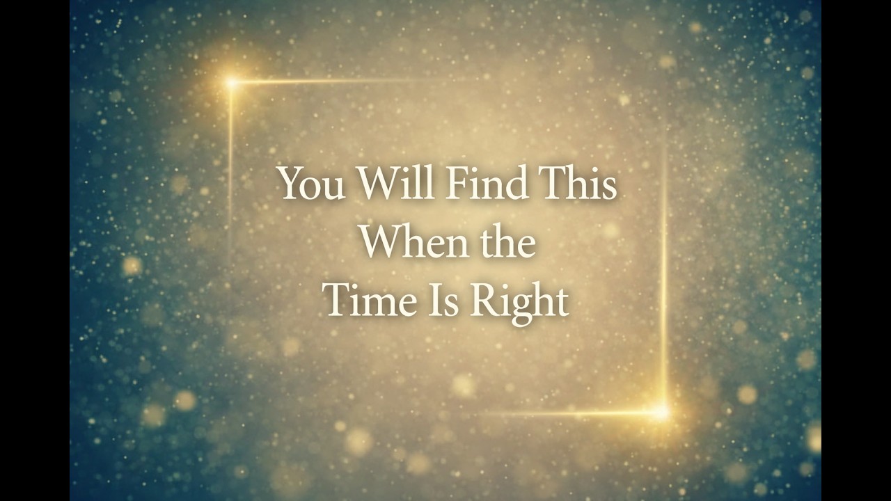 You Will Find This When the Time Is Right