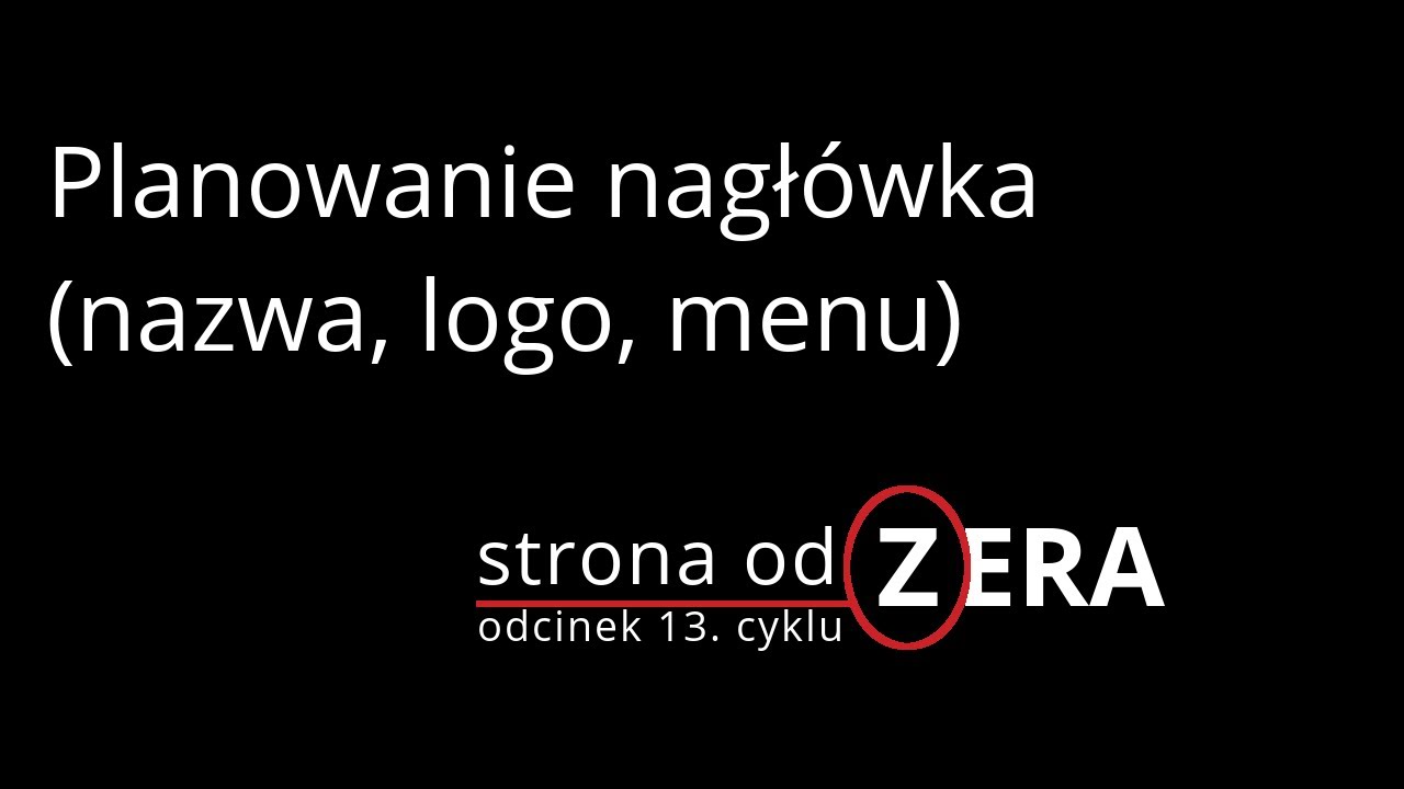 Planowanie nagłówka: nazwa strony, logo, menu [odcinek 13 cyklu Strona od Zera]