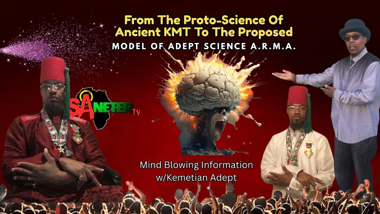 Kemetian Adept: The Proto-Science Of Ancient KMT To The Proposed Model Of Adept Science A.R.M.A.