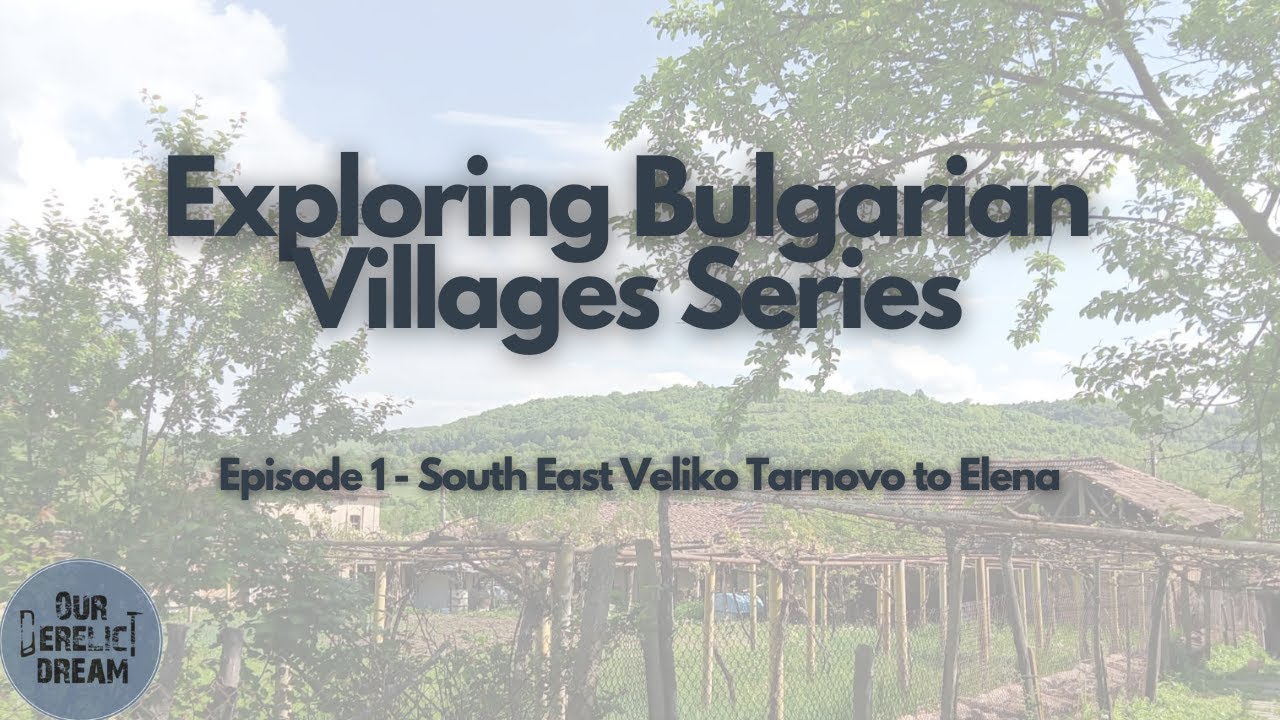 Exploring Bulgarian Village Series - Episode 1 - Veliko Tarnovo to Elena
