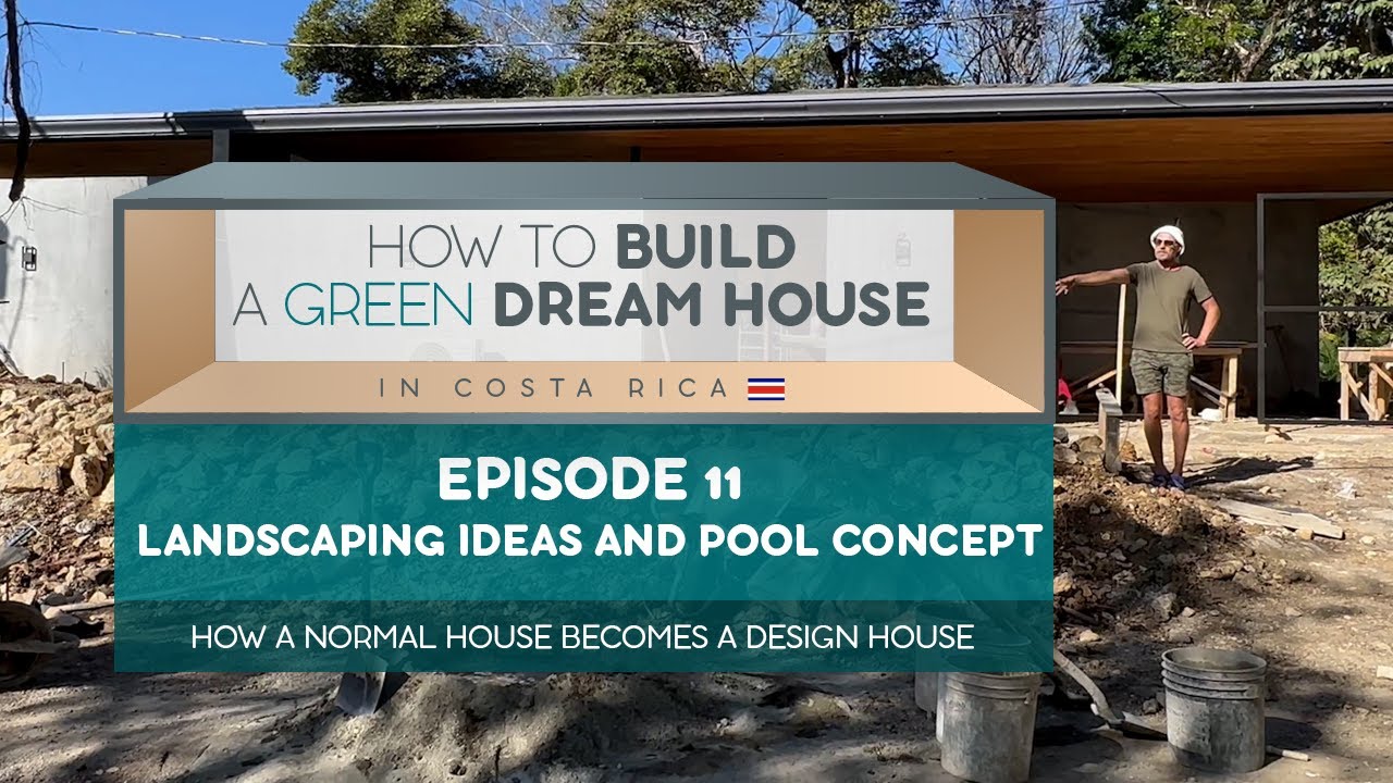 How to build a Green Dream House in Costa Rica I Episode 11 I Landscaping ideas and pool concept