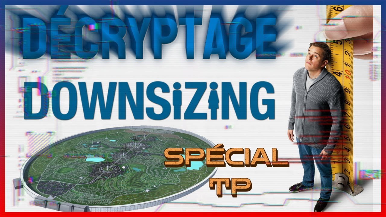 Décryptage Du Film Downsizing (Petit Format 2017) 🚨Spoiler⚠️ (spécial Tp)