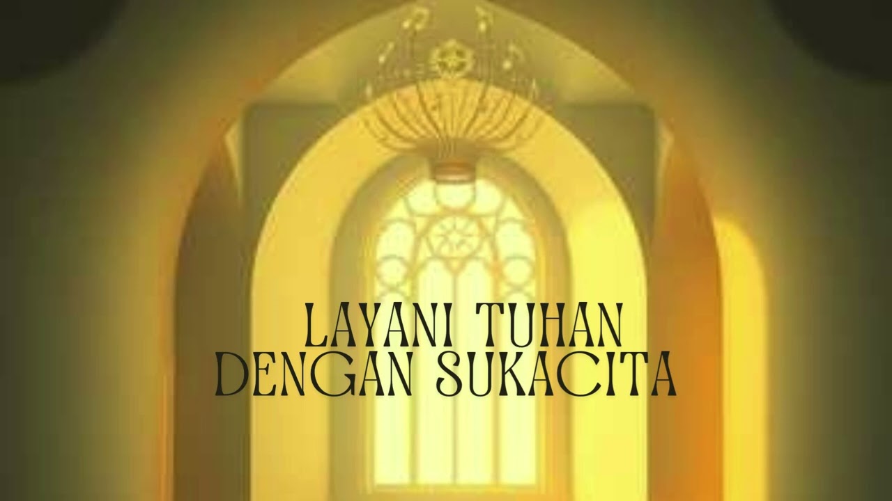 LAYANI TUHAN DENGAN SUKACITA