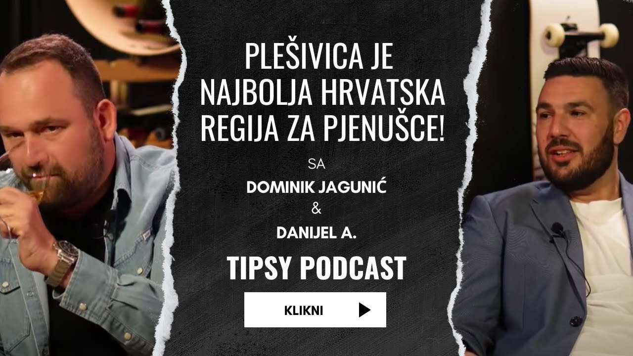 Tipsy Podcast & Dominik Jagunić - Zašto je Plešivica najbolja Hrvatska Regija za Pjenušce!