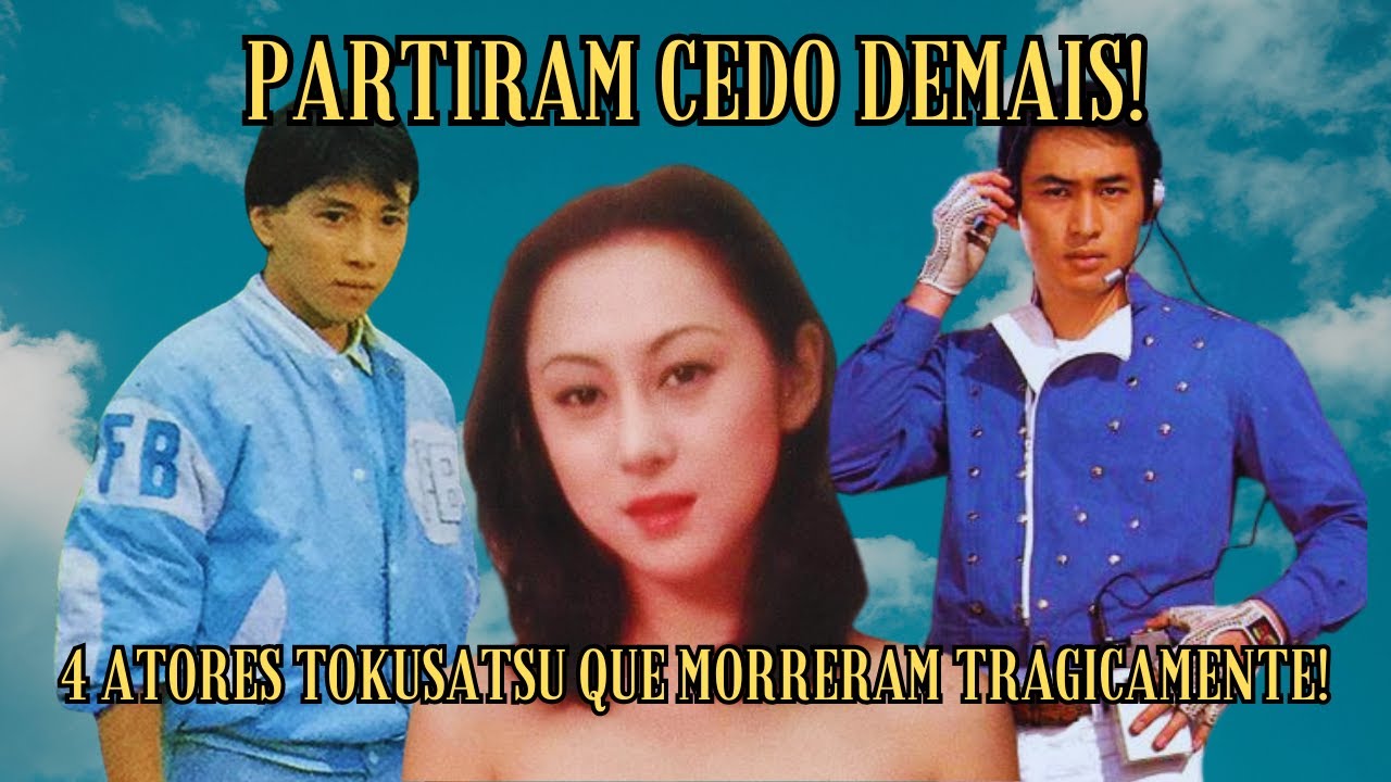 4 ATORES DE SERIES TOKUSATSU QUE MORRERAM CEDO DEMAIS E DE FORMA TRÁGICA!