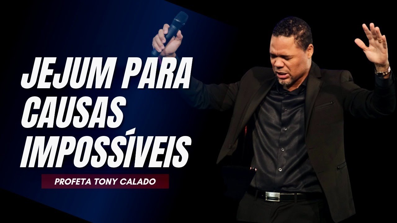 Jejum Para Causas Impossíveis, Jejum E Oração | Tony Calado