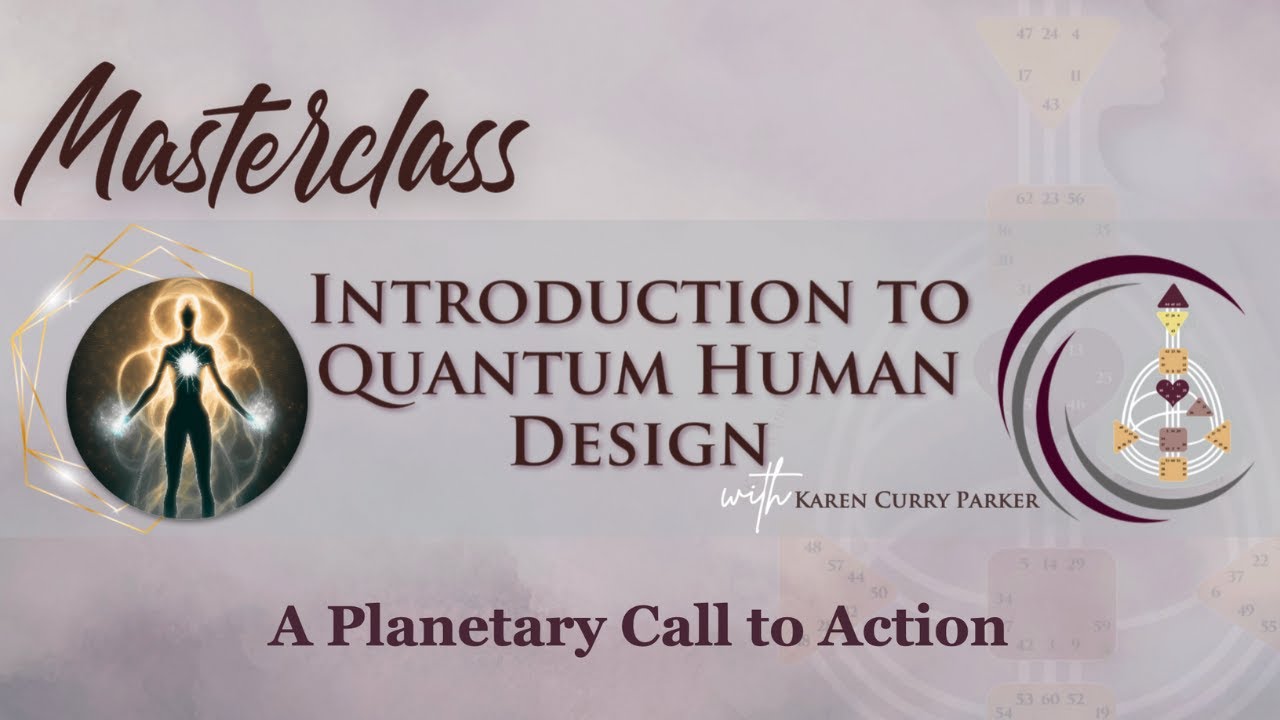 Introduction to Quantum Human Design Masterclass - Karen Curry Parker