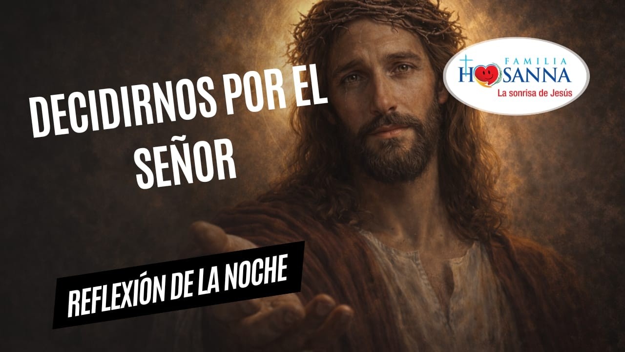 Decidirnos por el Señor  #ReflexiónDeNoche  Jueves 5 Marzo 2026 #PadreJohn #FamiliaHosanna