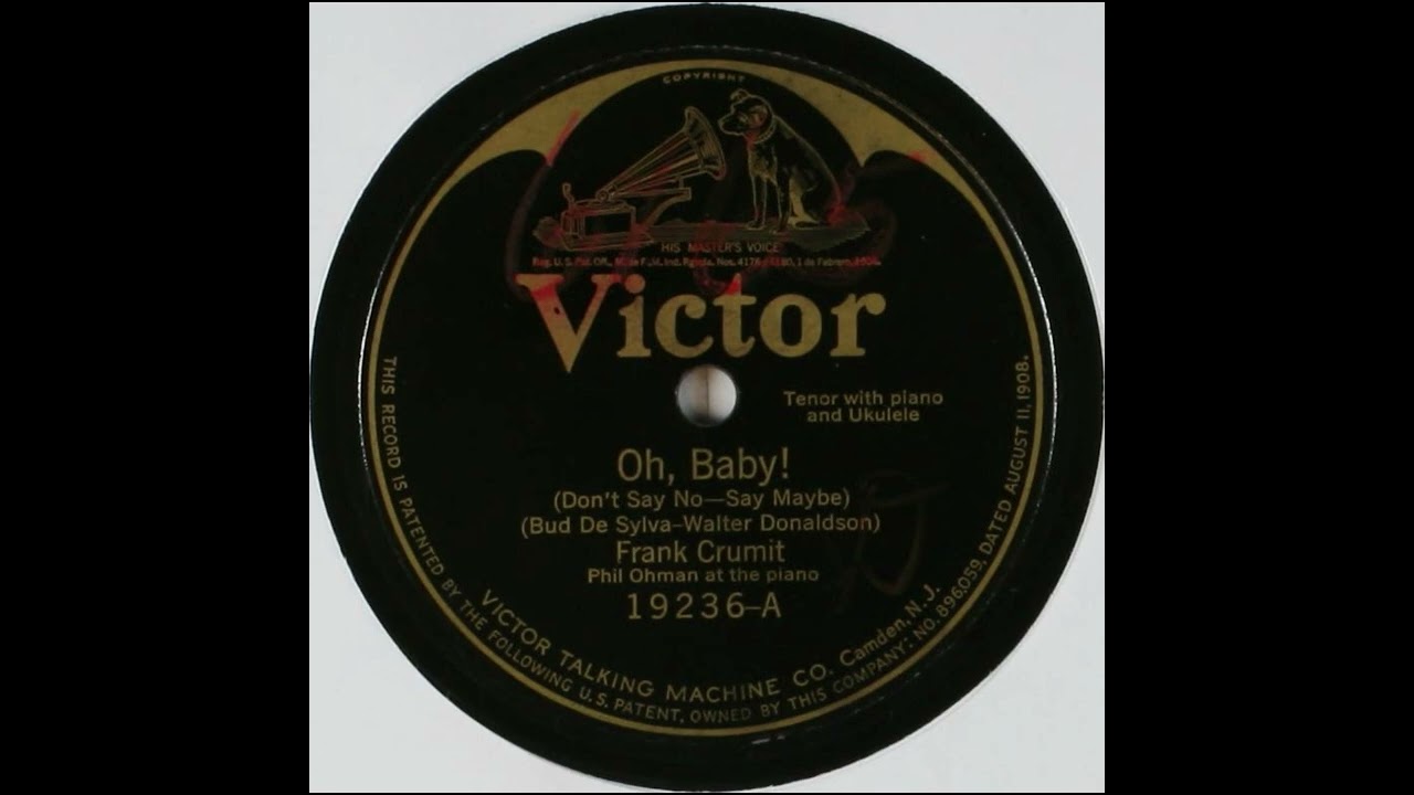 Oh, Baby! (Don't Say No, Say Maybe) - Frank Crumit with Phil Ohman