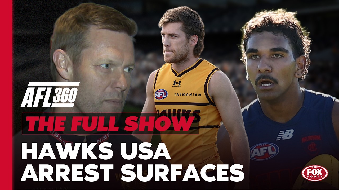 “REALLY poor decisions!” Hawks USA arrest comes to light 👀 + Kozzy Pickett absence |AFL360 FULL SHOW