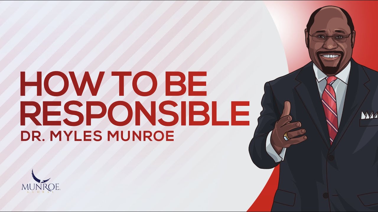 How To Be Responsible | Dr. Myles Munroe