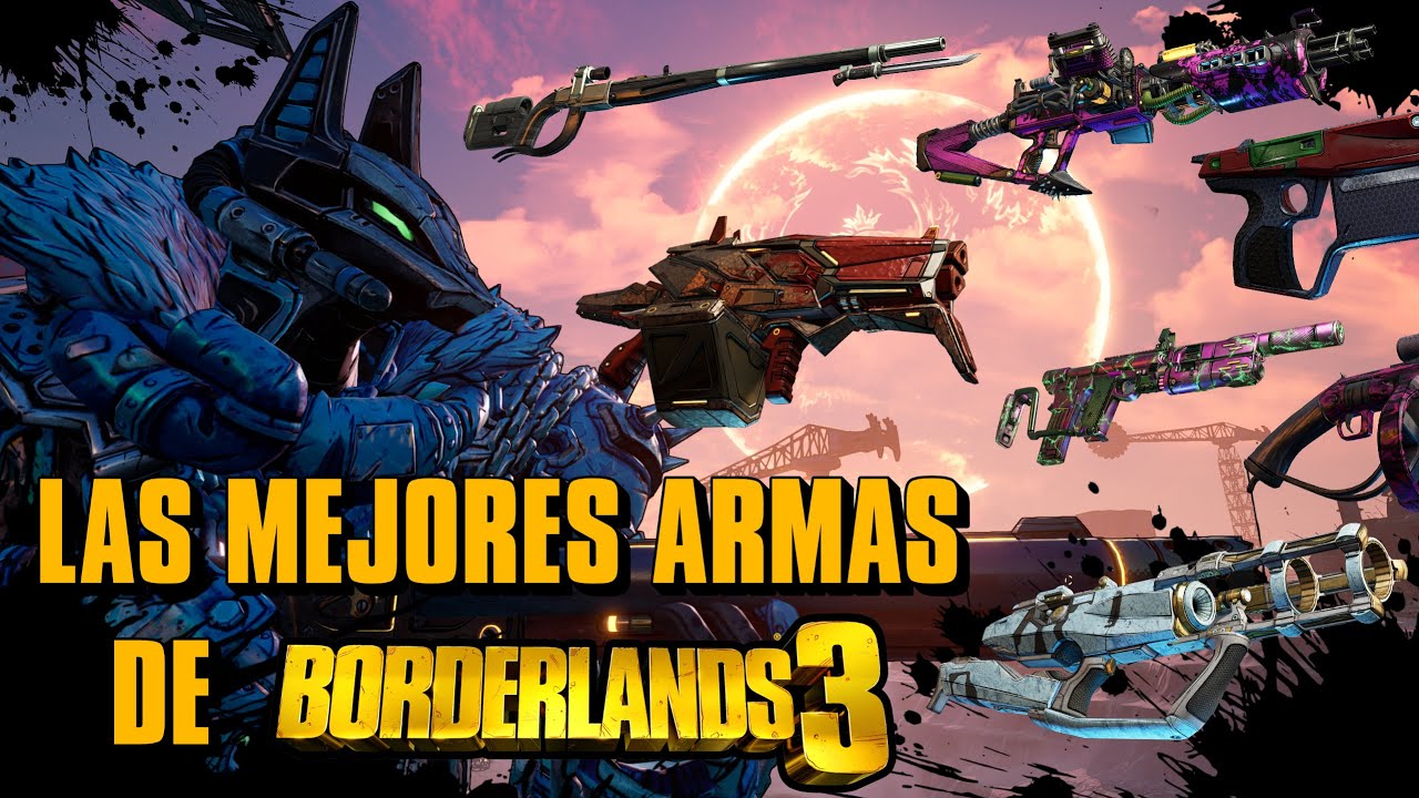 Las Mejores Armas de Borderlands 3 - (Actualizado 2025)