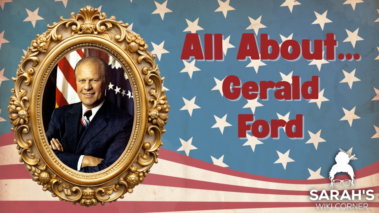 Sarah's Wiki Corner Podcast | 2/19/26 - Gerald Ford