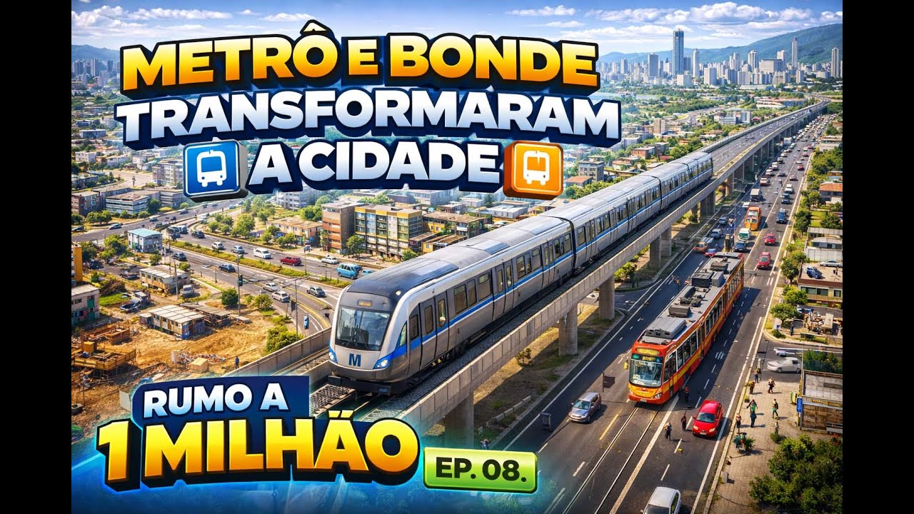 🚇 METRÔ E BONDE TRANSFORMARAM A CIDADE | RUMO A 1 MILHÃO