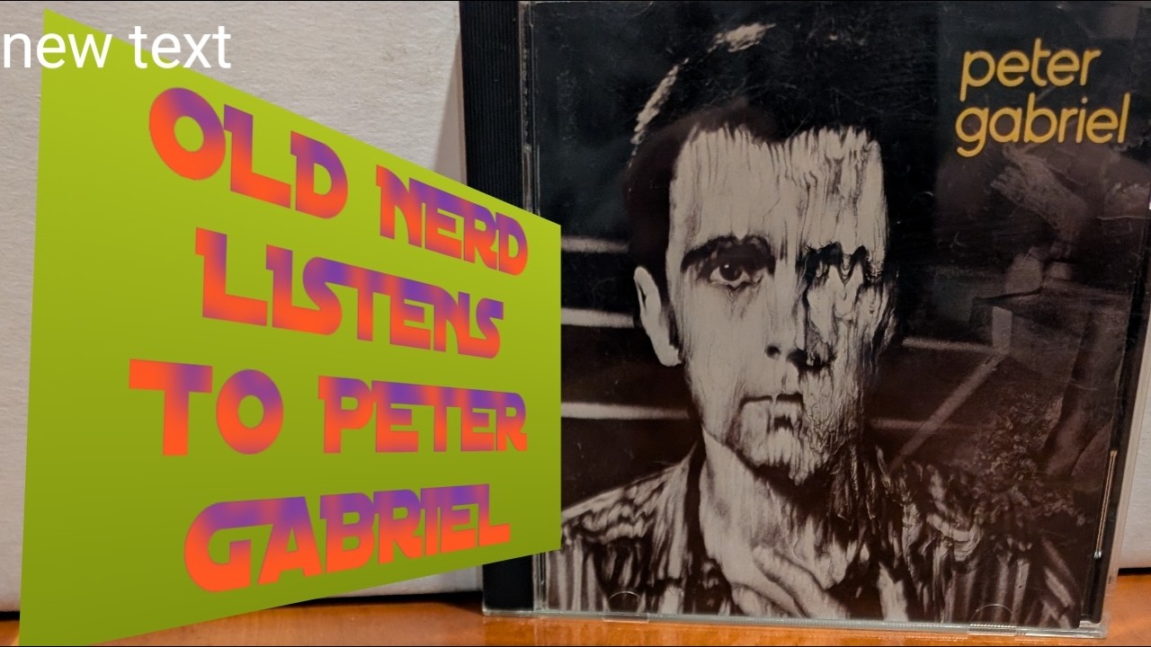 OLD NERD LISTENS TO PETER GABRIEL