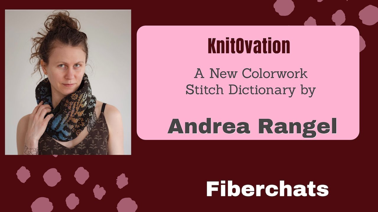 Andrea Rangel, KnitOvation, New Stitch Dictionary | Fiberchats, Episode: 248