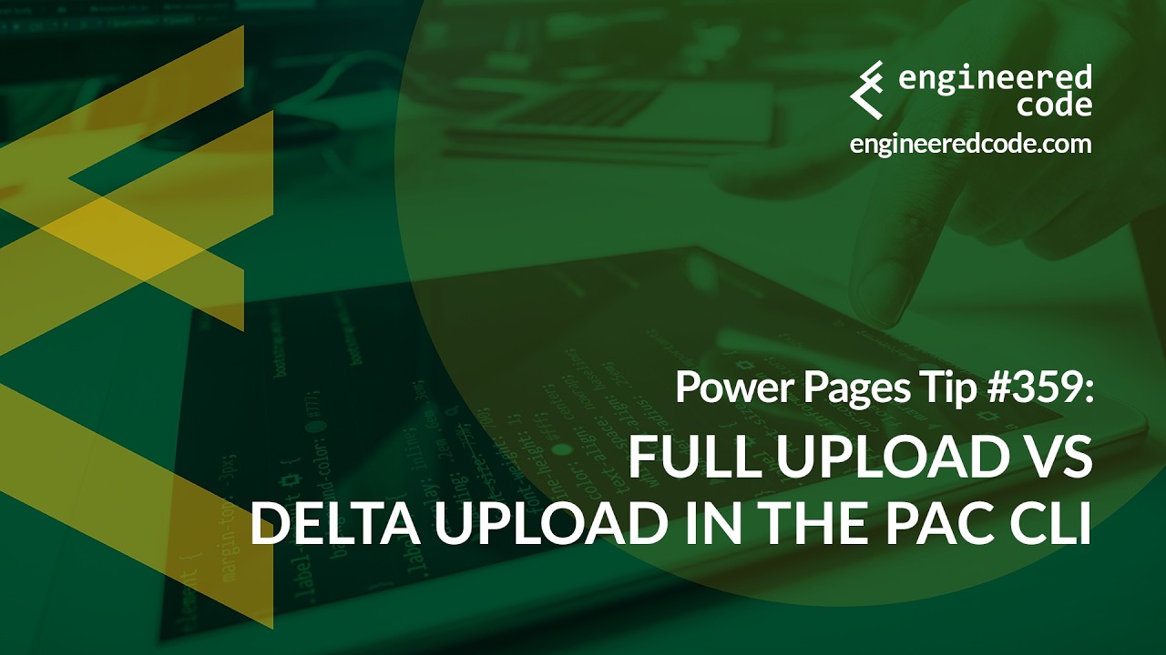 Power Pages Tip #359 - Full Upload vs Delta Upload in the PAC CLI - Engineered Code