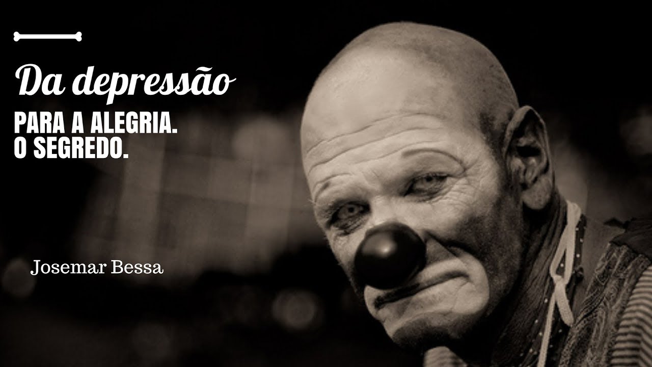 Da Depressão para a alegria - O Segredo | Josemar Bessa