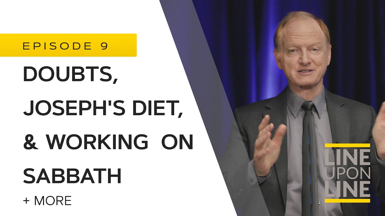 Doubts, Joseph's Diet, & Working on Sabbath - Line Upon Line