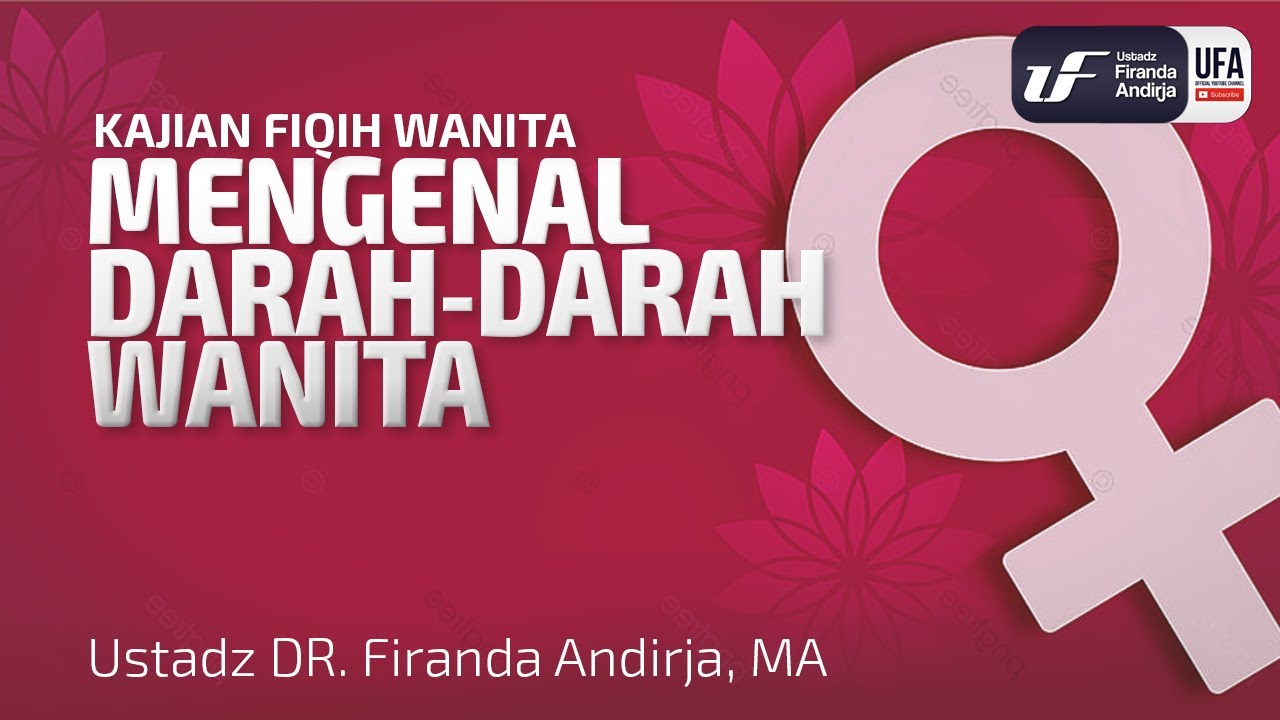 Fiqih Wanita-1 : Mengenal Darah-Darah Wanita - Ustadz Dr. Firanda Andirja, M.A.