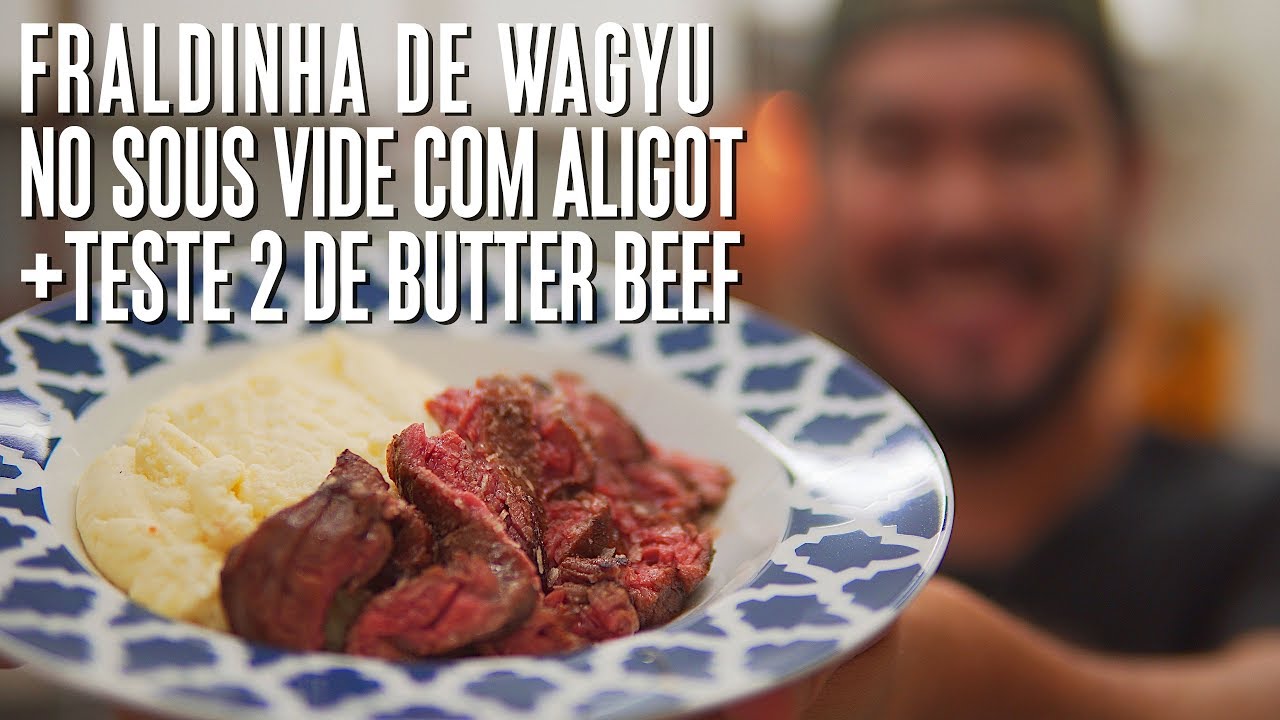 FRALDINHA DE WAGYU NO SOUS VIDE COM ALIGOT + TESTE 2 BUTTER BEEF | SÓ VIDE 