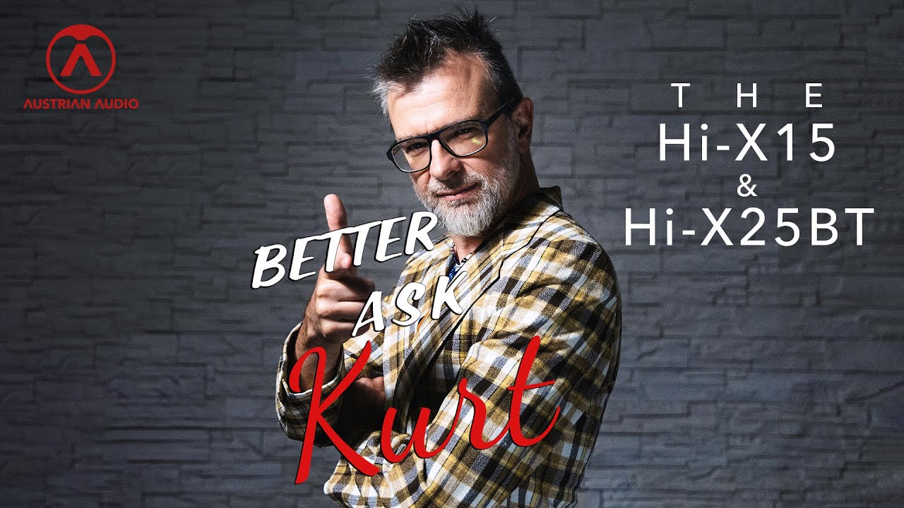 The Hi-X15 & Hi-X25BT | Better Ask Kurt | Austrian Audio