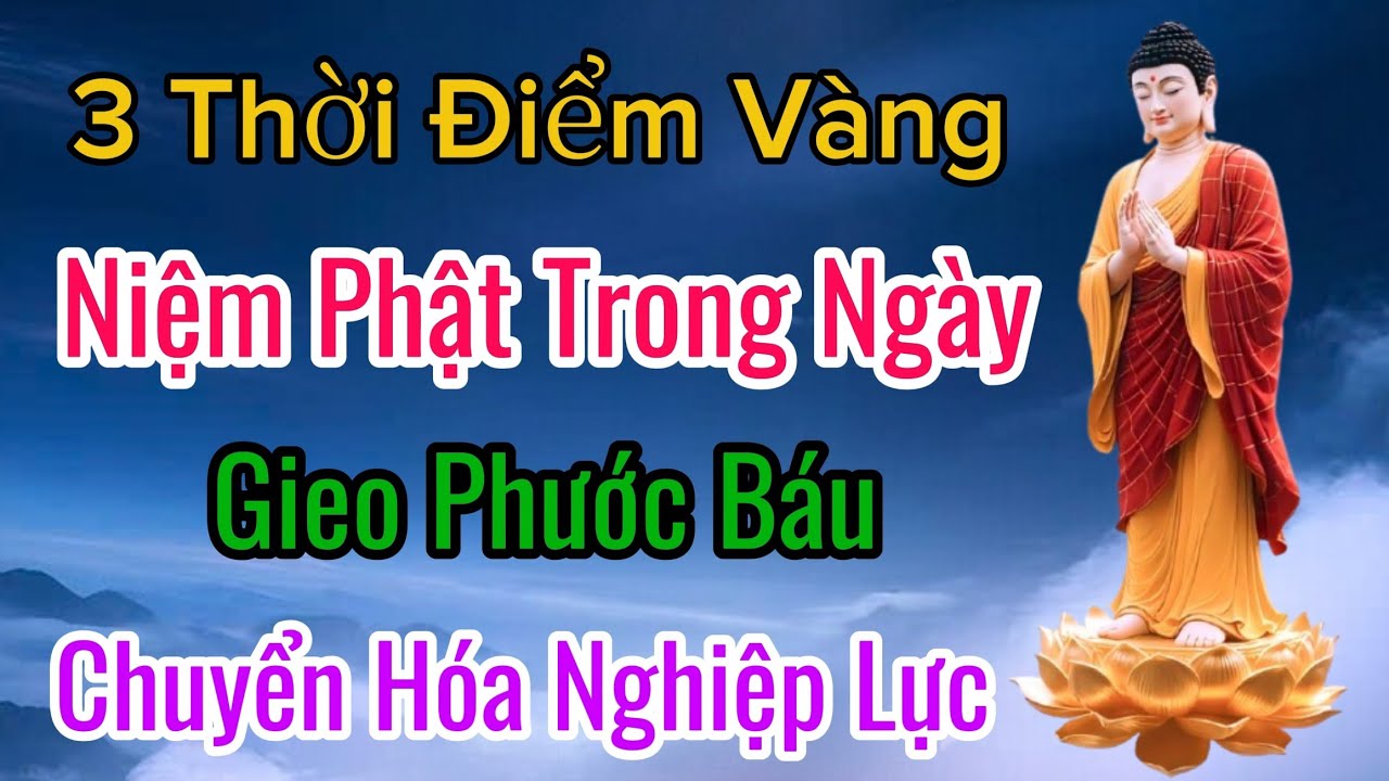 3 Thời Điểm Vàng Niệm Phật Trong Ngày - Gieo Phước Báu, Chuyển Hóa Nghiệp Lực