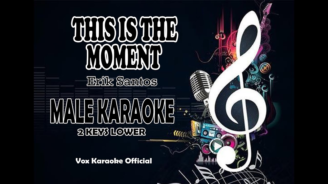 THIS IS THE MOMENT l Erik Santos l MALE KARAOKE 2 KEYS LOWER