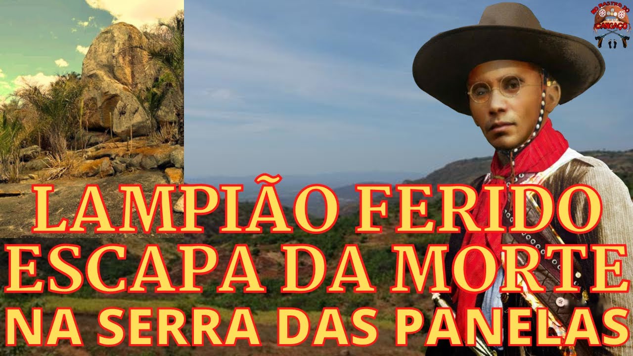 LAMPIÃO FERIDO ESCAPA DA MORTE NA SERRA DAS PANELAS