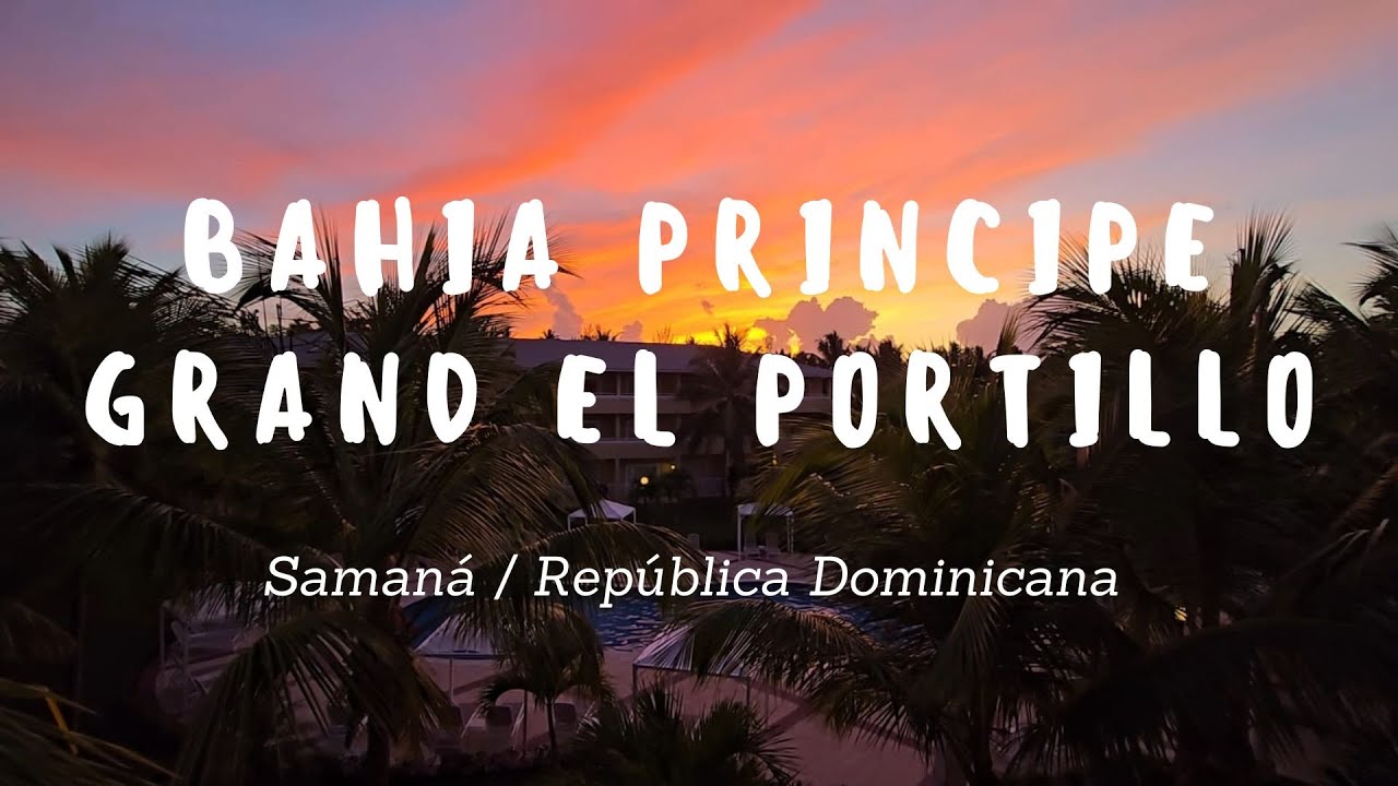 Conociendo República Dominicana | Bahía Príncipe Grand El Portillo | Samaná