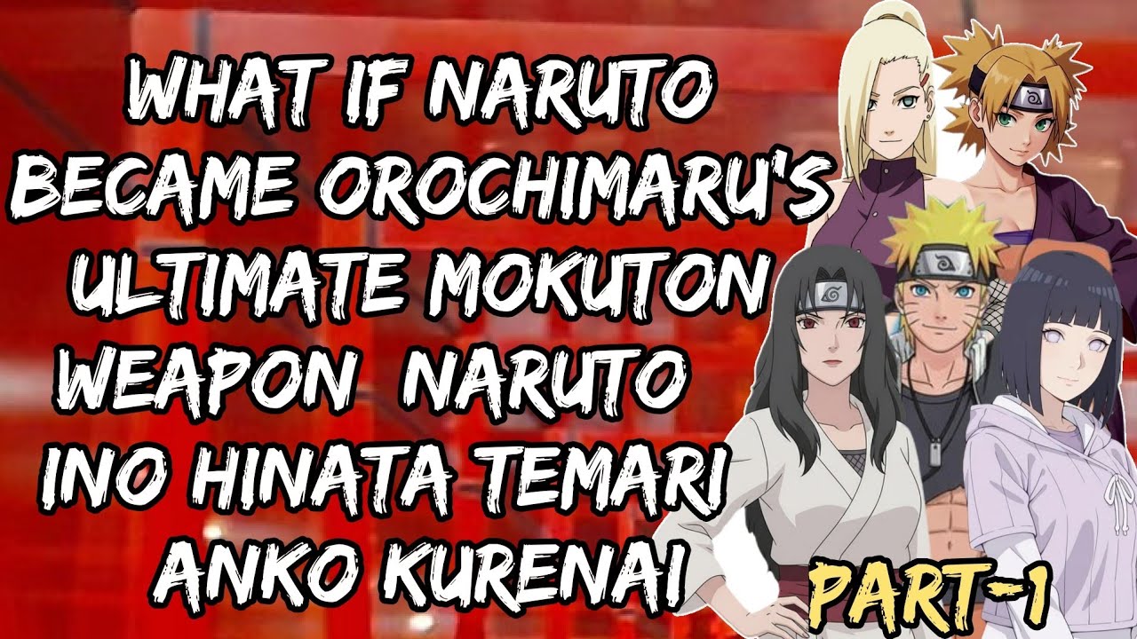 What If Naruto Became Orochimaru’s Ultimate Mokuton Weapon | Naruto × Ino × Hinata × Temari/Part 1