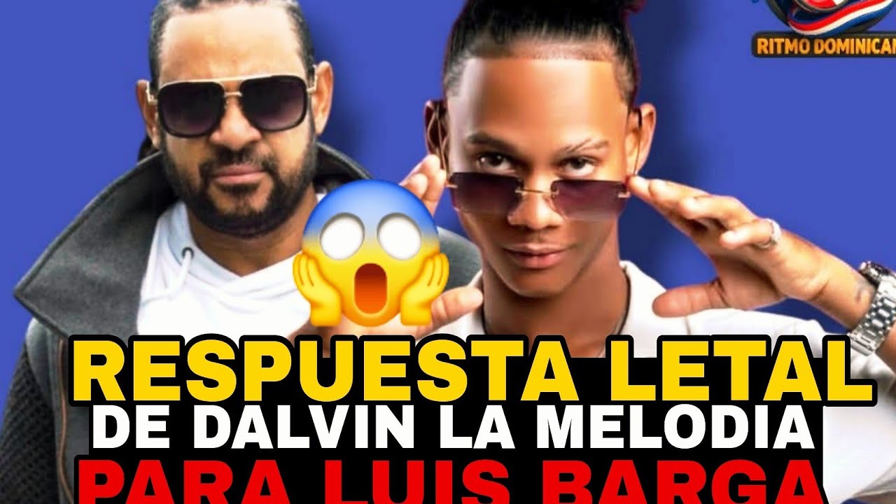 🚨RESPUESTA DE  DALVIN 🛑 LA MELODIA PARA  LUIS BARGA URGENT3 EL REY SUPREMO URGENT..