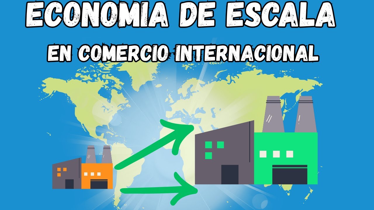 🌎 Econom&iacute;a de escala: El secreto para ser imbatible en comercio internacional