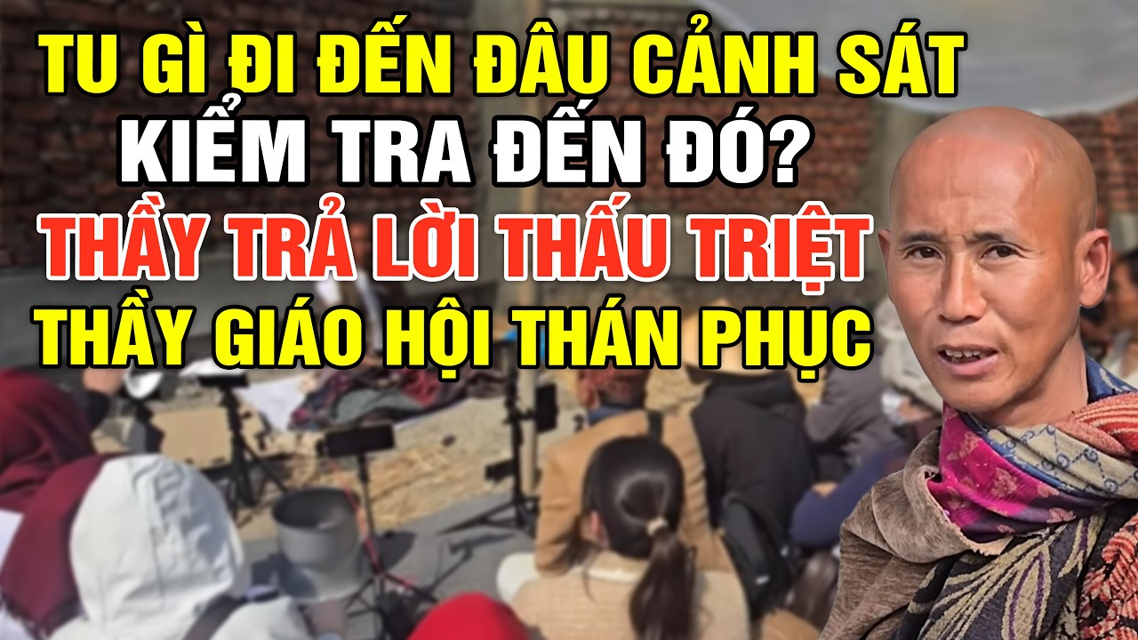 Tu Gì Đi Đến Đâu Cảnh S.á.t Đến Kiểm Tra Đến Đó? Thầy Trả Lời Thấu Triệt - Thầy Giáo Hội Thán Phục