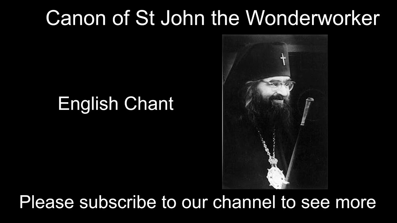 Canon of St John the Wonderworker (Maximovitch/of Shanghai and San Francisco) English Chant