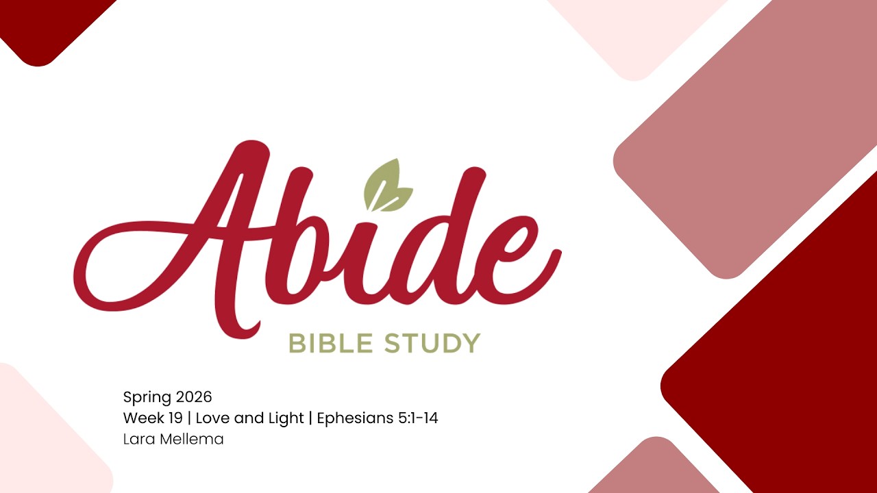Week 19 | Love and Light: Ephesians 5:1-14 | Abide Spring 2026