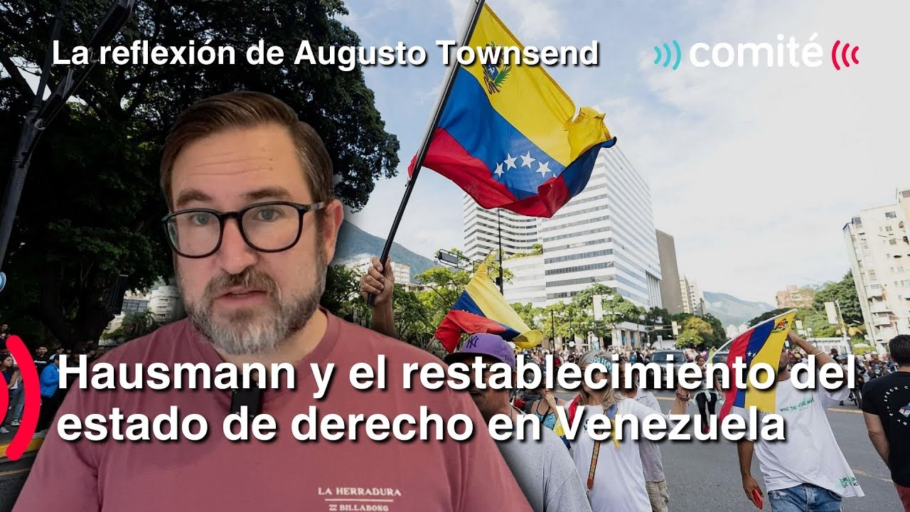 Hausmann y el restablecimiento del estado de derecho en Venezuela | Reflexión de Augusto Townsend