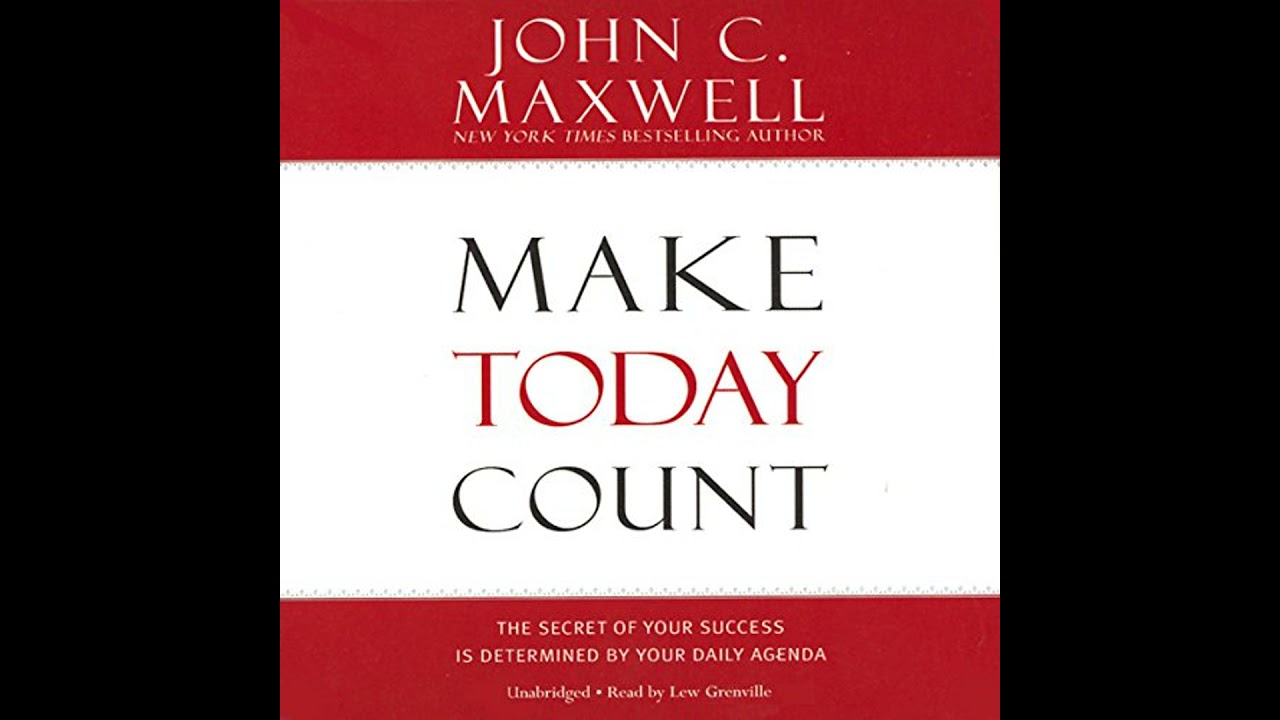 Make Today Count: The Secret of Your Success Is Determined by Your Daily Agenda Audiobook