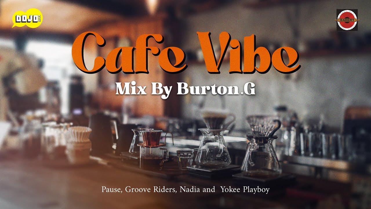 Cafe Vibe Mix By Burton.G | Pause, Groove Riders, Nadia and  Yokee Playboy