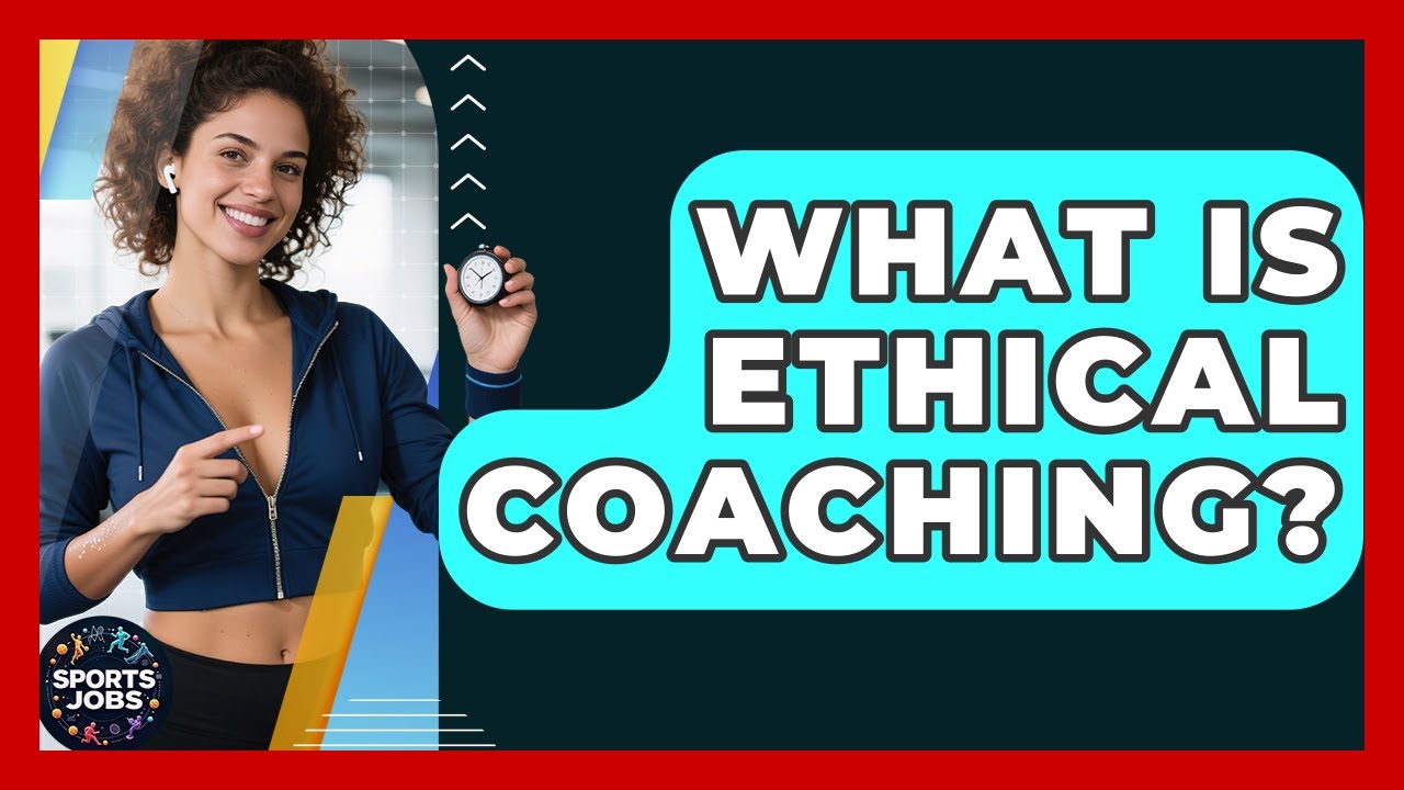 What Is Ethical Coaching? - Sports Jobs