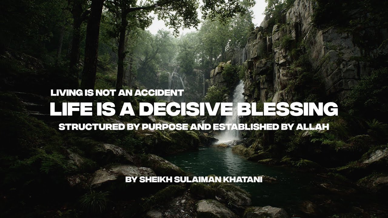 LIVING IS NOT AN ACCIDENT LIFE IS A DECISIVE BLESSING STRUCTURED BY PURPOSE AND ESTABLISHED BY ALLAH