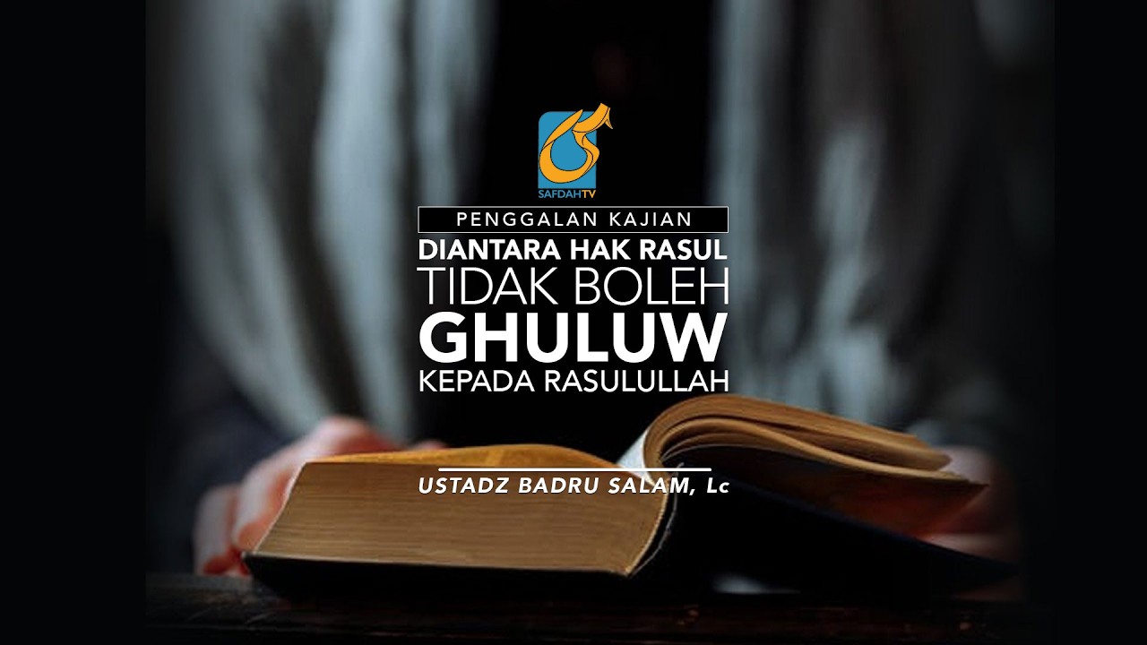 [PK] Diantara Hak Rasul Tidak Boleh Ghuluw Kepada Rasulullah - Ust Badru Salam, Lc