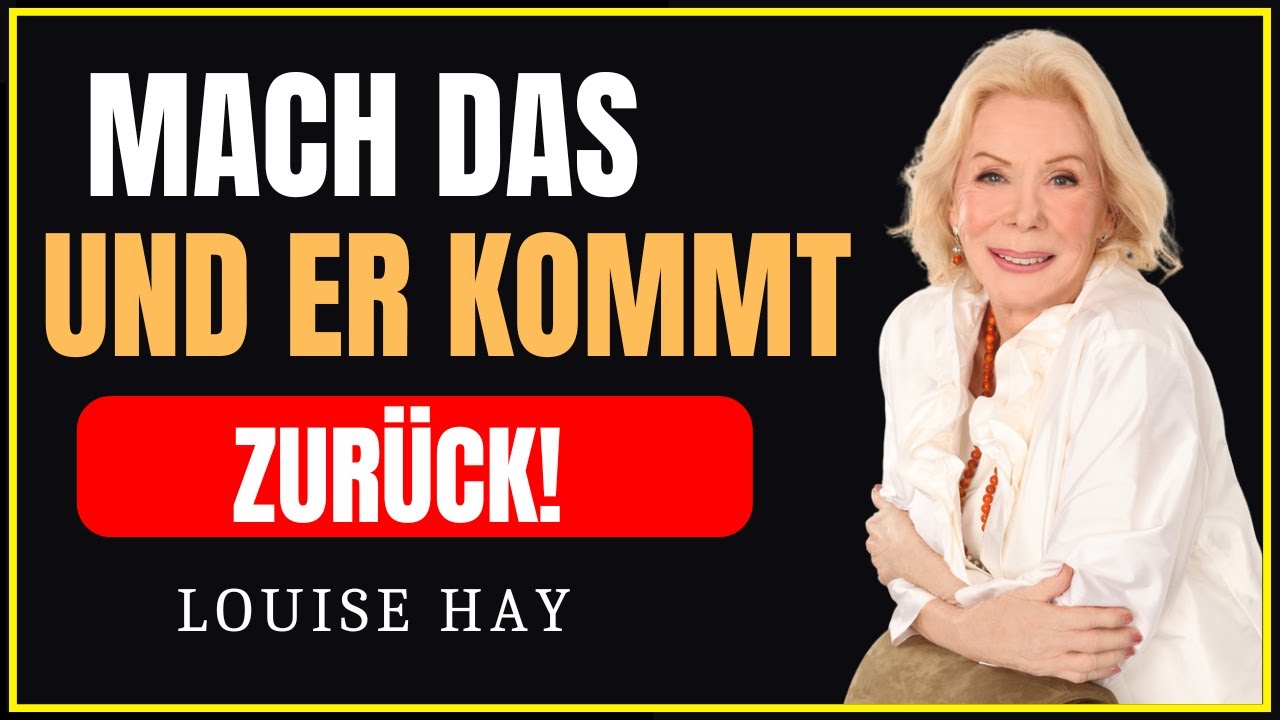 MACH DAS UND ER KOMMT AUF KNIEEN ZURÜCK 💔✨LOUISE HAY