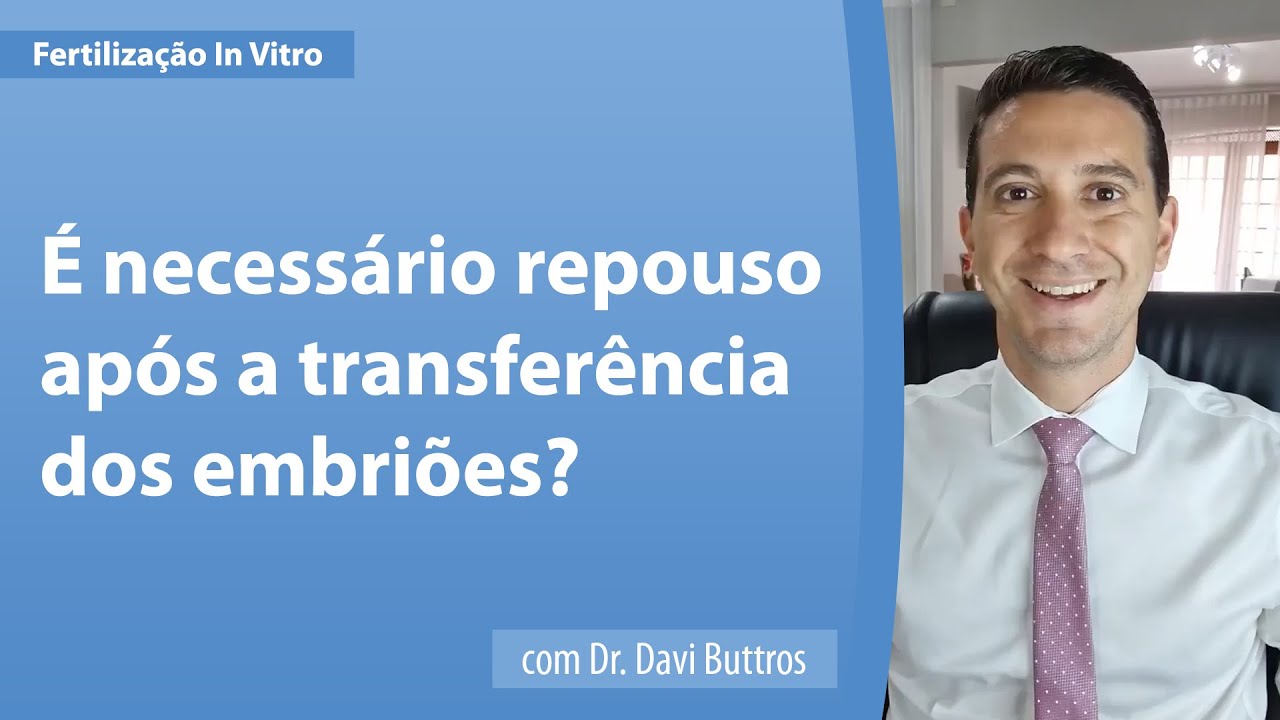 &Eacute; NECESS&Aacute;RIO REPOUSO AP&Oacute;S A TRANSFER&Ecirc;NCIA DOS EMBRI&Otilde;ES? | Dr. Davi Buttros